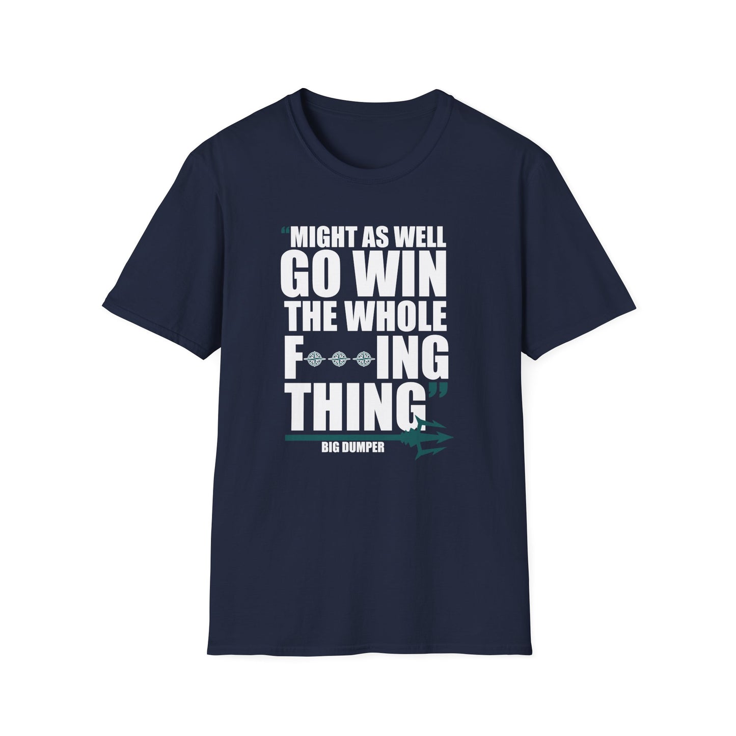 MIGHT AS WELL GO WIN THE WHOLE F***ING THING T-SHIRT