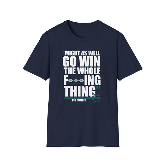 MIGHT AS WELL GO WIN THE WHOLE F***ING THING T-SHIRT