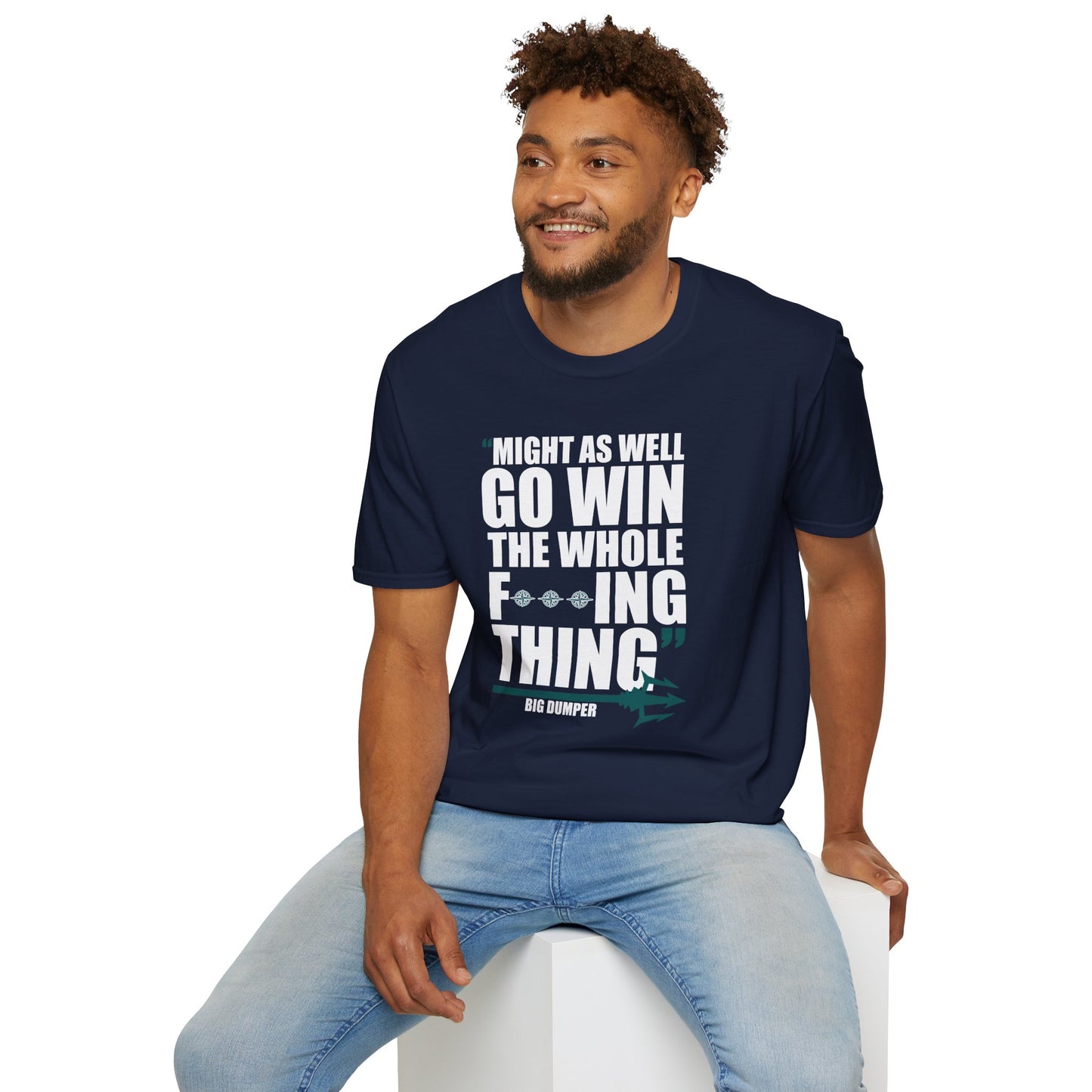 MIGHT AS WELL GO WIN THE WHOLE FUCKING THING-BIG DUMPER