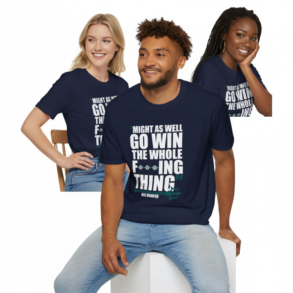 MIGHT AS WELL GO WIN THE WHOLE FUCKING THING-BIG DUMPER